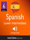 Learn Spanish - Level 6: Lower Intermediate Spanish (MP3): Volume 2: Lessons 1-25